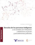 Derecho de las personas indígenas : a ser asistidas por intérpretes y defensores en juicios y procedimientos judiciales