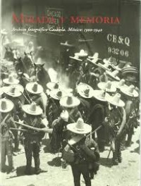 Image of Mirada y memoria : archivo fotográfico Casasola, México : 1900-1940