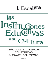 Image of Las instituciones educativas y su cultura : prácticas y creencias construídas a través del tiempo