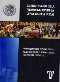 Image of Jurisprudencias publicadas durante la sexta época : ley de justicia fiscal 75 aniversario